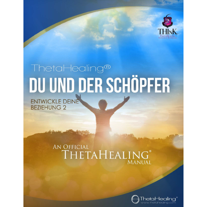 ThetaHealing® Handbuch: Du und der Schöpfer (Beziehung 2), offizielles Manual