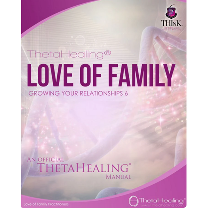 ThetaHealing Handbuch Liebe zur Familie: Beziehungen, Band 6